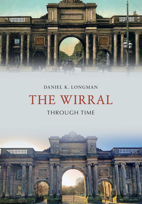 The Wirral Through Time - Longman, Daniel K