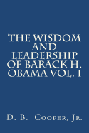 The Wisdom and Leadership of Barack H. Obama, Vol. I