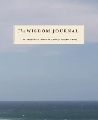 The Wisdom Journal: The Companion to the Wisdom of Sundays by Oprah Winfrey - Winfrey, Oprah
