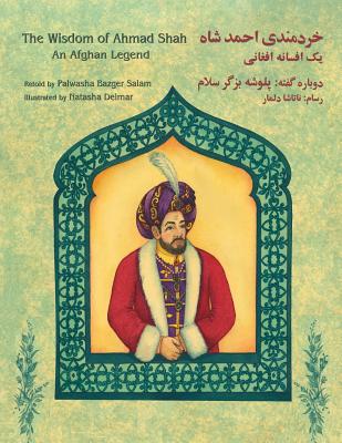 The Wisdom of Ahmad Shah: An Afghan Legend: English-Dari Edition - Bazger Salam, Palwasha