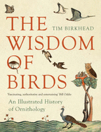 The Wisdom of Birds: An Illustrated History of Ornithology