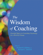 The Wisdom of Coaching: Essential Papers in Consulting Psychology for a World of Change - Kilburg, Richard R (Editor), and Diedrich, Richard C (Editor)