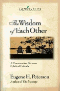 The Wisdom of Each Other: A Conversation Between Spiritual Friends - Peterson, Eugene H