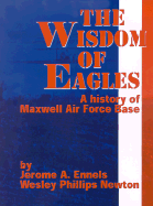 The Wisdom of Eagles: A History of Maxwell Air Force Base