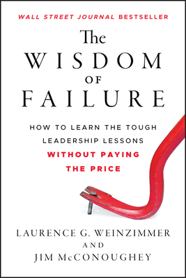 The Wisdom of Failure - Weinzimmer, Laurence G, and McConoughey, Jim