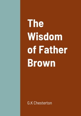 The Wisdom of Father Brown - Chesterton, G K