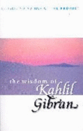 The Wisdom of Kahlil Gibran