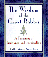 The Wisdom of Modern Rabbis: A Treasury of Guidance and Inspiration - Greenberg, Sidney, Rabbi