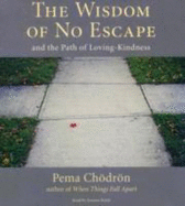 The Wisdom of No Escape: And the Path of Loving-Kindness