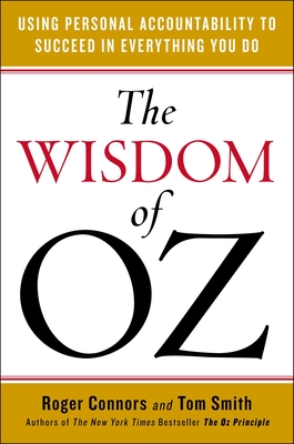 The Wisdom of Oz: Using Personal Accountability to Succeed in Everything You Do - Connors, Roger, and Smith, Tom