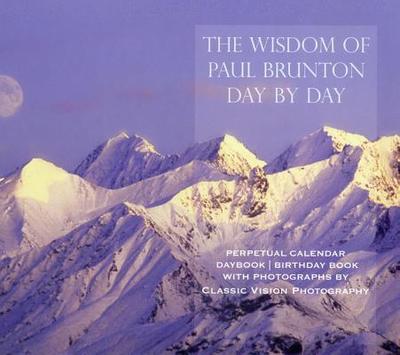 The Wisdom of Paul Brunton Day by Day: Perpetual Calendar/ Daybook / Birthday Book - Brunton, Paul