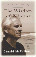 The Wisdom of Pelicans: A Search for Healing at the Water's Edge - McCullough, Donald W