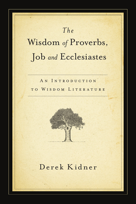 The Wisdom of Proverbs, Job and Ecclesiastes - Kidner, Derek