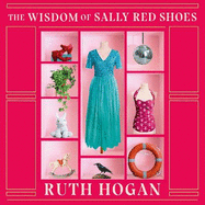 The Wisdom of Sally Red Shoes: from the author of The Keeper of Lost Things