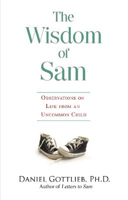 The Wisdom of Sam: Observations on Life from an Uncommon Child - Gottlieb, Daniel