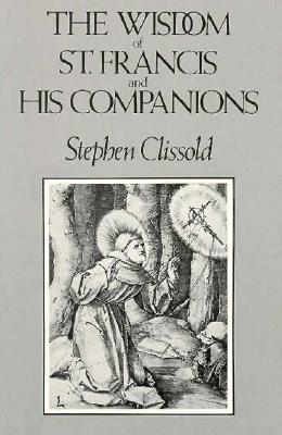 The Wisdom of St. Francis & His Companions - Clissold, Stephen (Compiled by)