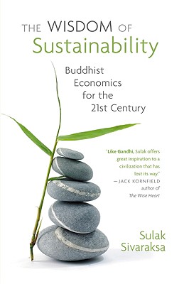 The Wisdom of Sustainability: Buddist Economics for the 21st Century - Sivaraksa, Sulak, and Kotler, Arnold (Editor), and Bennett, Nicholas (Editor)