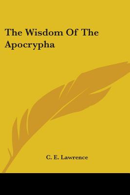 The Wisdom Of The Apocrypha - Lawrence, C E (Introduction by)