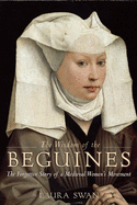 The Wisdom of the Beguines: The Forgotten Story of a Medieval Women's Movement