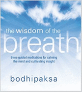 The Wisdom of the Breath: Three Guided Meditations for Calming the Mind and Cultivating Insight