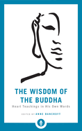 The Wisdom of the Buddha: Heart Teachings in His Own Words