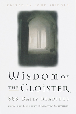 The Wisdom of the Cloister: 365 Daily Readings from the Greatest Monastic Writings - Skinner, John