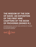 The Wisdom of the Son of David: An Exposition of the First Nine Chapters of the Book of Proverbs [Signed R.]