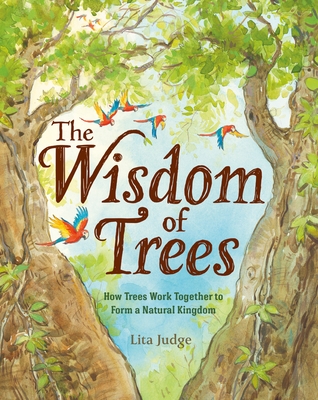 The Wisdom of Trees: How Trees Work Together to Form a Natural Kingdom - Judge, Lita