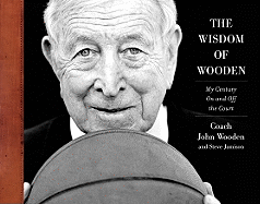 The Wisdom of Wooden: My Century on and Off the Court