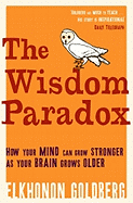 The Wisdom Paradox: How Your Mind Can Grow Stronger As Your Brain Grows Older