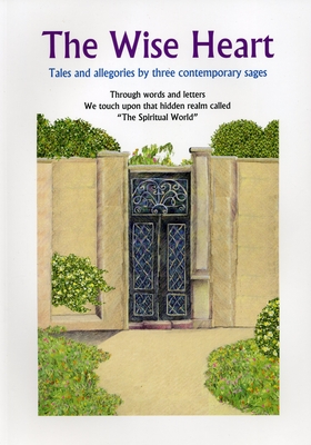 The Wise Heart: Tales and Allegories of Three Contemporary Sages - Latiman, Michael