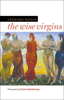 The Wise Virgins - Woolf, Leonard, and Glendinning, Victoria (Foreword by)