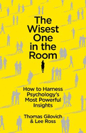 The Wisest One in the Room: How to Harness Psychology's Most Powerful Insights