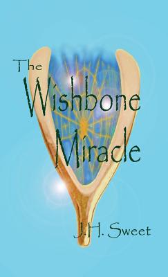 The Wishbone Miracle - Sweet, J H