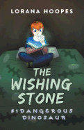 The Wishing Stone #1: Dangerous Dinosaur