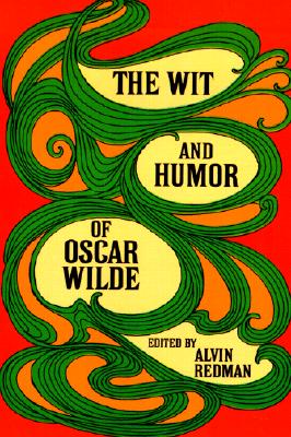 The Wit and Humor of Oscar Wilde - Wilde, Oscar, and Redman, Alvin (Editor)