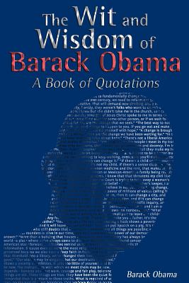 The Wit and Wisdom of Barack Obama: A Book of Quotations - Obama, Barack