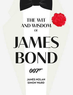 The Wit and Wisdom of James Bond - Ward, Simon, and Nolan, James