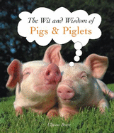 The Wit and Wisdom of Pigs & Piglets