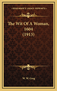 The Wit of a Woman, 1604 (1913)