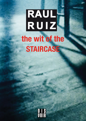 The Wit of the Staircase - Ruiz, Raul