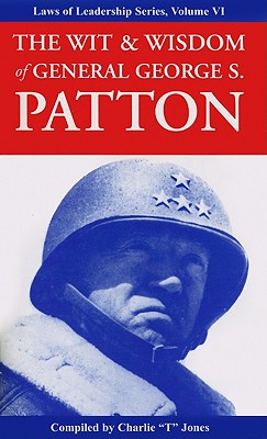 The Wit & Wisdom of General George S. Patton - Jones, Charlie Tremendous (Editor), and Patton, George S
