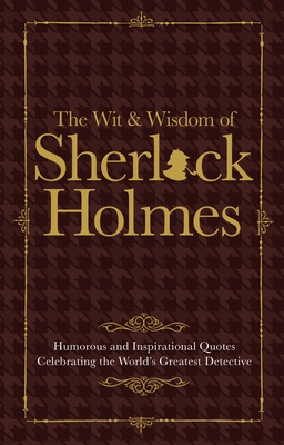 The Wit & Wisdom of Sherlock Holmes: Humorous and Inspirational Quotes Celebrating the World's Greatest Detective - Croft, Malcolm