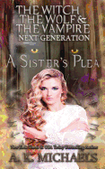 The Witch, The Wolf and The Vampire: Next Generation: A Sister's Plea