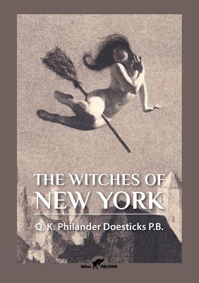 The Witches of New York - Doesticks, Q K Philander