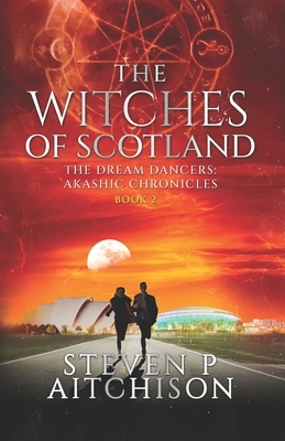The Witches of Scotland: The Dream Dancers: Akashic Chronicles Book 2 - Aitchison, Steven P