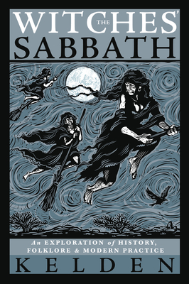 The Witches' Sabbath: An Exploration of History, Folklore & Modern Practice - Kelden, and Mankey, Jason (Foreword by)