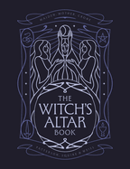 The Witch's Altar Book: The Definitive Guide to Modern Witchcraft