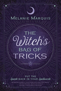 The Witch's Bag of Tricks: Personalize Your Magick & Kickstart Your Craft