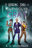 The Withering Trials of Gwendolyn Gray